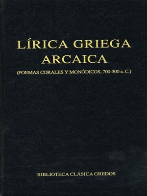 cover image of Lírica griega arcaica (poemas corales y monódicos, 700-300 a.C.)